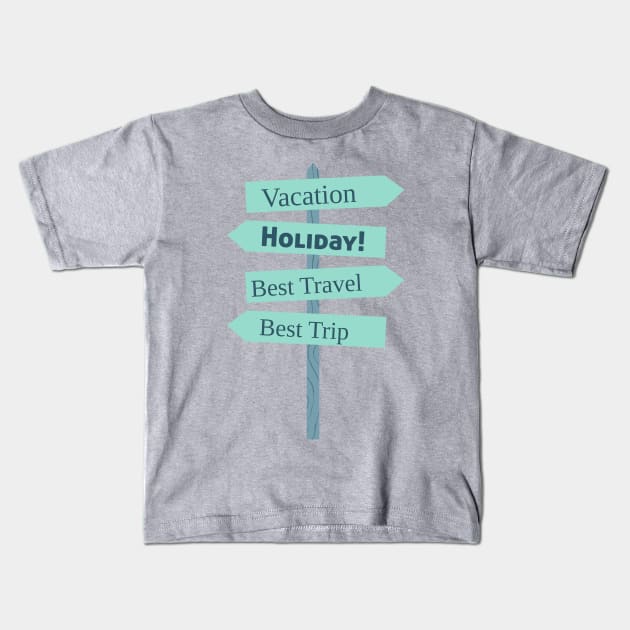 Vacation Holiday Signpost Tee, Perfect Travel Outfit, Stylish Travel Apparel, Thoughtful Present for Explorers and Summer Vacations Kids T-Shirt by TeeGeek Boutique